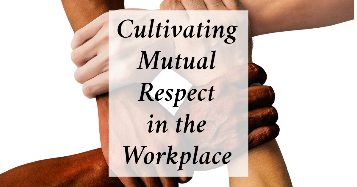 Cultivating Mutual Respect In The Workplace Alron Enterprises Inc